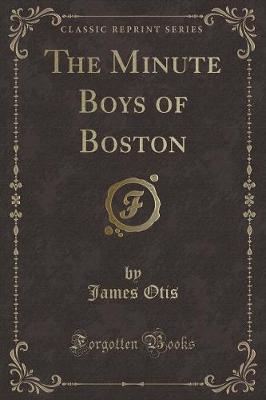 Book cover for The Minute Boys of Boston (Classic Reprint)