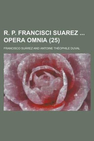 Cover of R. P. Francisci Suarez Opera Omnia (25 )