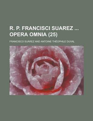 Book cover for R. P. Francisci Suarez Opera Omnia (25 )