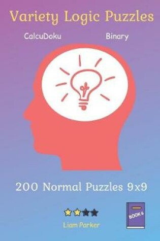 Cover of Variety Logic Puzzles - CalcuDoku, Binary 200 Normal Puzzles 9x9 Book 6