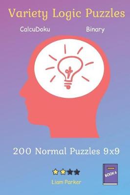 Cover of Variety Logic Puzzles - CalcuDoku, Binary 200 Normal Puzzles 9x9 Book 6