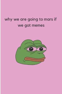 Book cover for Why We Are Going to Mars If We Got Memes