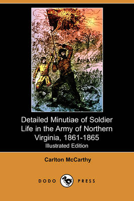 Book cover for Detailed Minutiae of Soldier Life in the Army of Northern Virginia, 1861-1865 (Illustrated Edition) (Dodo Press)