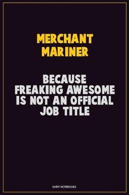 Book cover for Merchant Mariner, Because Freaking Awesome Is Not An Official Job Title