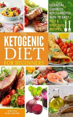 Book cover for Ketogenic Diet For Beginners - Essential Guide To Keto Lifestyle with 70 Easy, Fast & Delicious Recipes