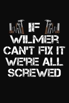 Book cover for If Wilmer Can't Fix It We're All Screwed