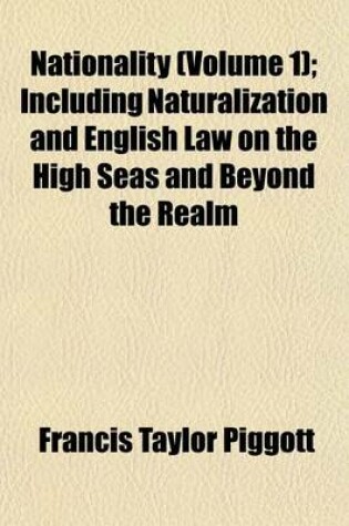 Cover of Nationality (Volume 1); Including Naturalization and English Law on the High Seas and Beyond the Realm