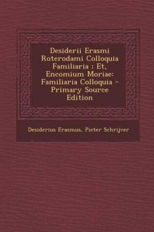 Cover of Desiderii Erasmi Roterodami Colloquia Familiaria; Et, Encomium Moriae