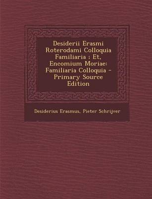 Book cover for Desiderii Erasmi Roterodami Colloquia Familiaria; Et, Encomium Moriae