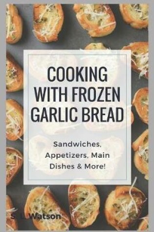 Cover of Cooking With Frozen Garlic Bread