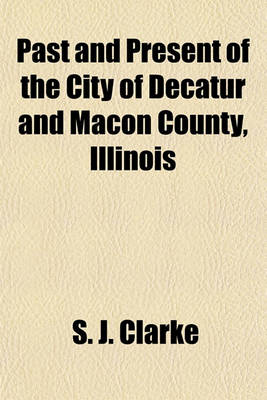 Book cover for Past and Present of the City of Decatur and Macon County, Illinois