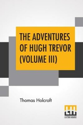 Cover of The Adventures Of Hugh Trevor (Volume III)