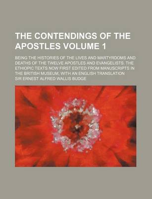 Book cover for The Contendings of the Apostles Volume 1; Being the Histories of the Lives and Martyrdoms and Deaths of the Twelve Apostles and Evangelists. the Ethio