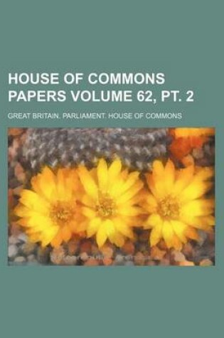 Cover of House of Commons Papers Volume 62, PT. 2