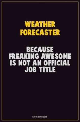 Cover of Weather forecaster, Because Freaking Awesome Is Not An Official Job Title