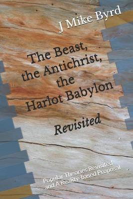 Book cover for The Beast, the Antichrist, the Harlot Babylon Revisited