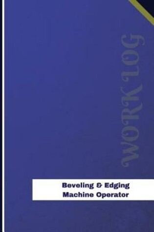 Cover of Beveling & Edging Machine Operator Work Log