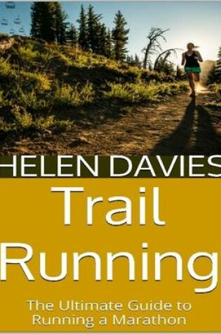 Cover of Trail Running: The Ultimate Guide to Running a Marathon