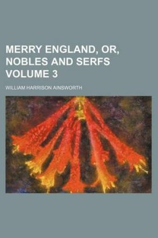 Cover of Merry England, Or, Nobles and Serfs Volume 3