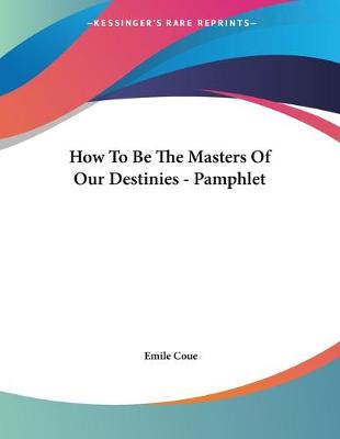 Book cover for How To Be The Masters Of Our Destinies - Pamphlet