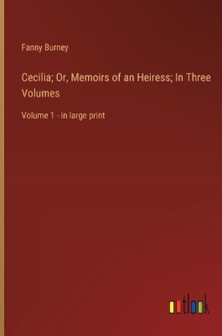 Cover of Cecilia; Or, Memoirs of an Heiress; In Three Volumes