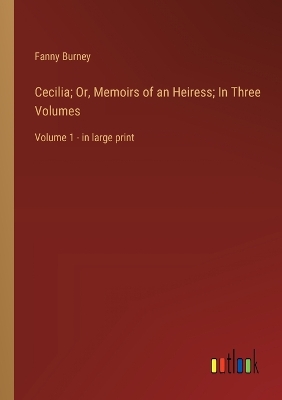 Book cover for Cecilia; Or, Memoirs of an Heiress; In Three Volumes