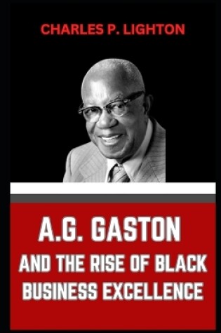 Cover of A.G. Gaston and the Rise of Black Business Excellence