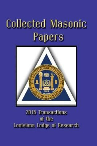 Cover of Collected Masonic Papers - 2015 Transactions of the Louisiana Lodge of Research