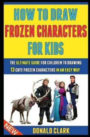 Cover of How To Draw Frozen Characters For Kids