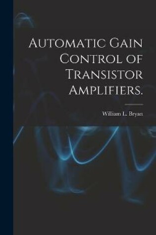 Cover of Automatic Gain Control of Transistor Amplifiers.