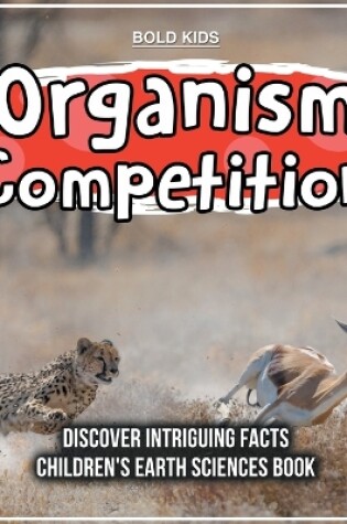 Cover of Organism Competition Discover Intriguing Facts Children's Earth Sciences Book