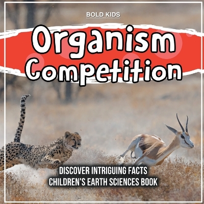 Book cover for Organism Competition Discover Intriguing Facts Children's Earth Sciences Book