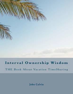 Book cover for Interval Ownership Wisdom The Book About Vacation TimeSharing