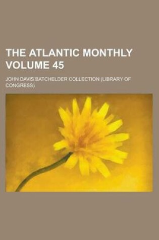 Cover of The Atlantic Monthly Volume 45