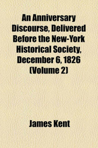 Cover of An Anniversary Discourse, Delivered Before the New-York Historical Society, December 6, 1826 (Volume 2)