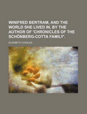 Book cover for Winifred Bertram, and the World She Lived In, by the Author of 'Chronicles of the Schonberg-Cotta Family'.