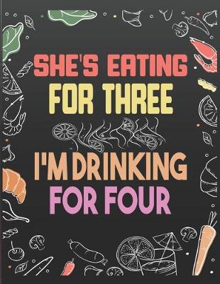 Book cover for She's Eating for Three I'm Drinking for Four