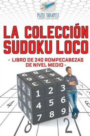 Cover of La coleccion Sudoku Loco Libro de 240 rompecabezas de nivel medio