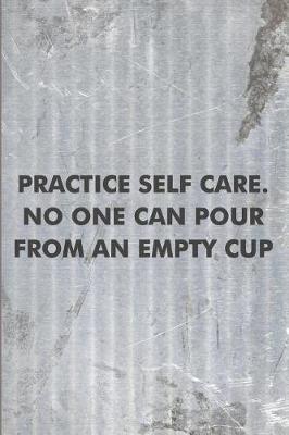 Book cover for Practice Self Care. No one can Pour From an Empty Cup