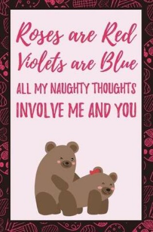 Cover of Roses are Red Violets are Blue All My Naughty Thoughts Involve Me and You