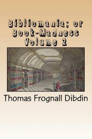 Cover of Bibliomania; Or Book-Madness Volume 2