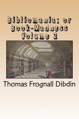 Book cover for Bibliomania; Or Book-Madness Volume 2