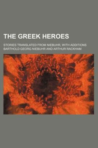 Cover of The Greek Heroes; Stories Translated from Niebuhr, with Additions