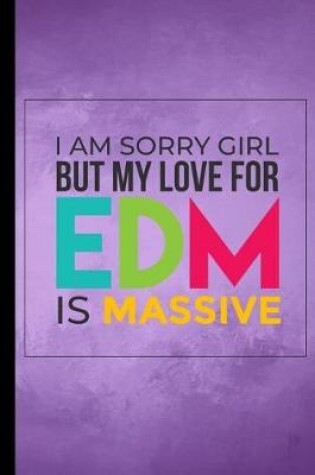 Cover of I Am Sorry Girl But My Love For EDM Is Massive