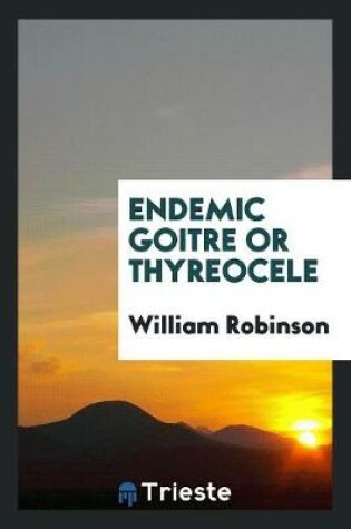 Cover of Endemic Goitre or Thyreocele