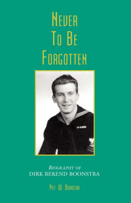 Book cover for Never to Be Forgotten-Biographyof Dirk Berend Boonstra
