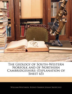 Book cover for The Geology of South-Western Norfolk and of Northern Cambridgeshire