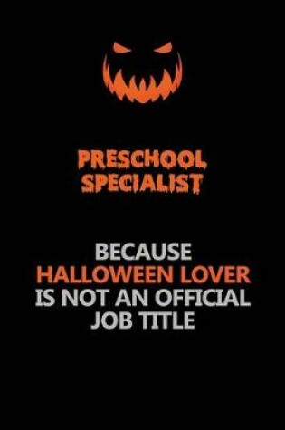 Cover of Preschool Specialist Because Halloween Lover Is Not An Official Job Title