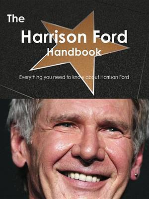 Book cover for The Harrison Ford Handbook - Everything You Need to Know about Harrison Ford