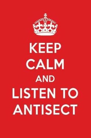 Cover of Keep Calm and Listen to Antisect